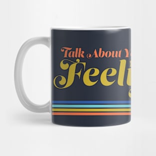 Talk About Your Feelings Mug